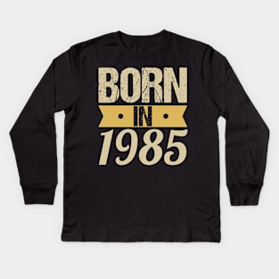 Born in 1985 Kids Long Sleeve T-Shirt